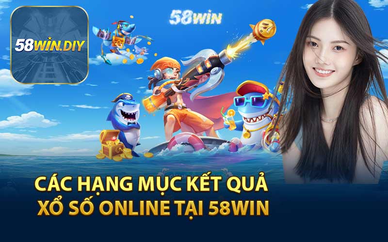 Các Hạng Mục Kết Quả Xổ Số Online Tại 58WIN