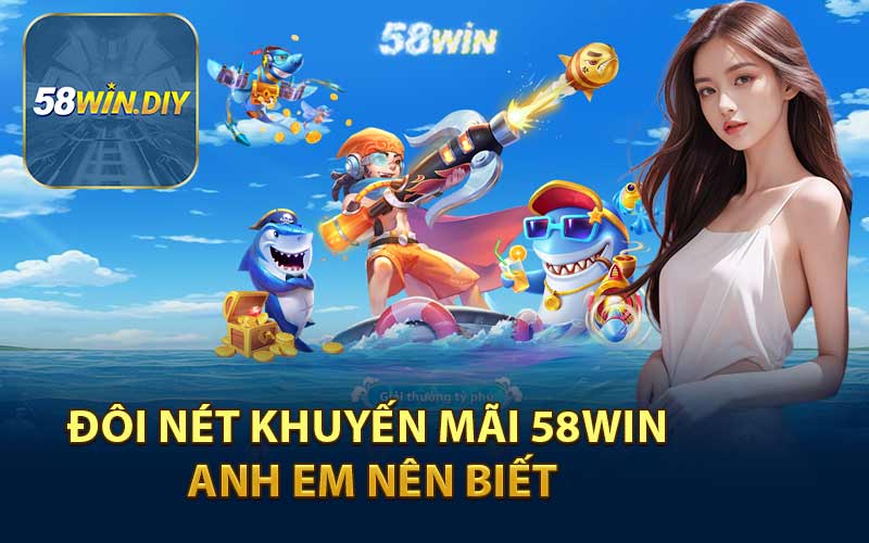 Đôi nét khuyến mãi 58WIN anh em nên biết