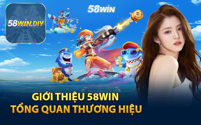 Giới Thiệu 58WIN Tổng Quan Thương Hiệu