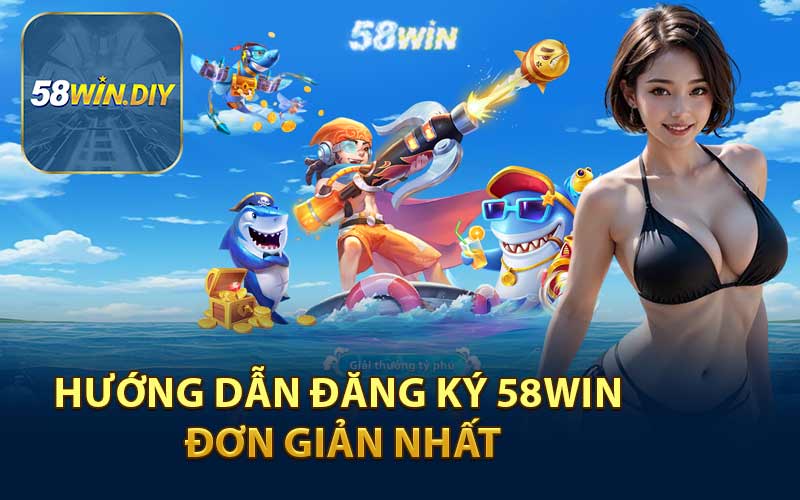 Hướng Dẫn Đăng Ký 58WIN Đơn Giản Nhất