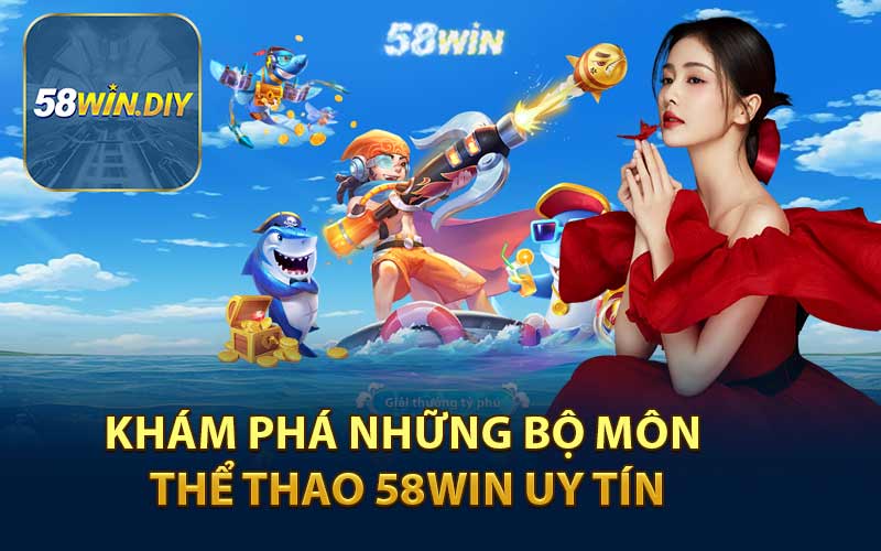 Khám Phá Những Bộ Môn Thể Thao 58WIN Uy Tín