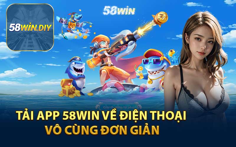 Tải App 58WIN Về Điện Thoại Vô Cùng Đơn Giản